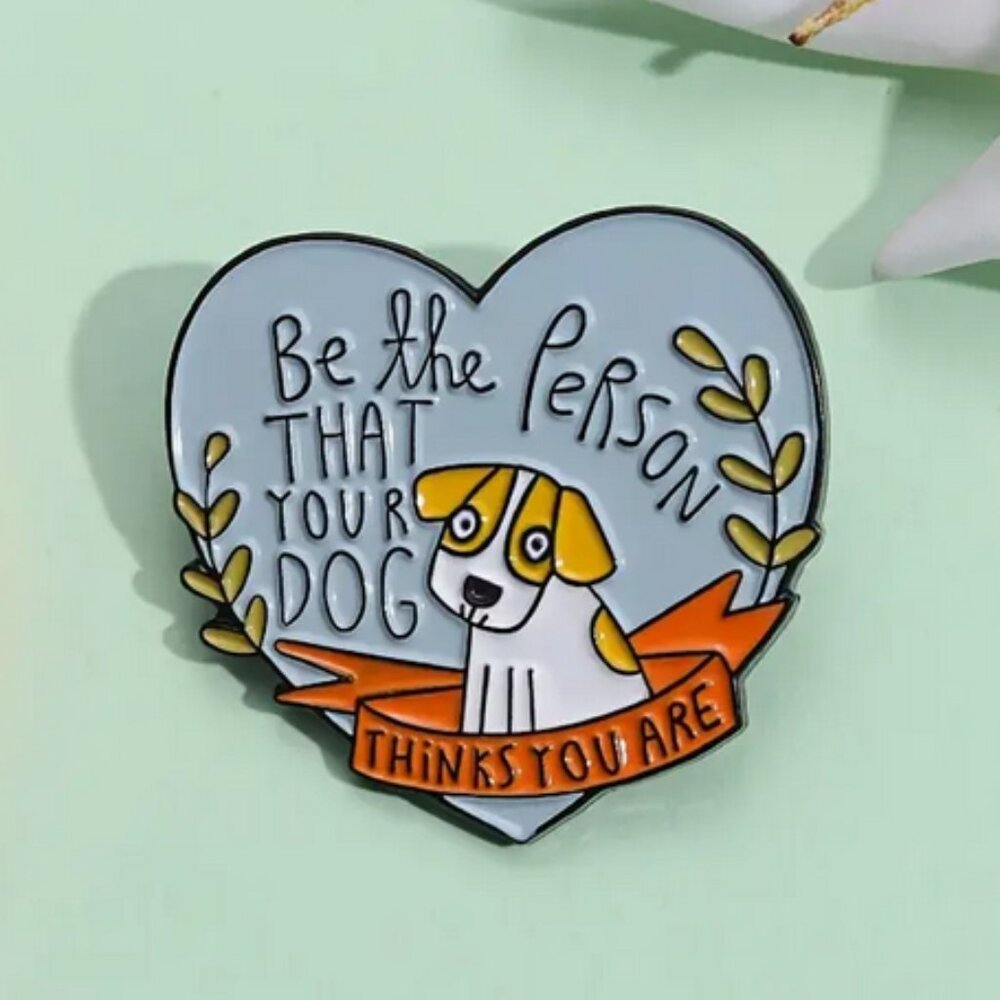 "Be the Person That Your Dog Thinks You Are" Enamel Lapel Pin